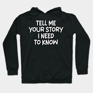 tell me your story i need to know Hoodie